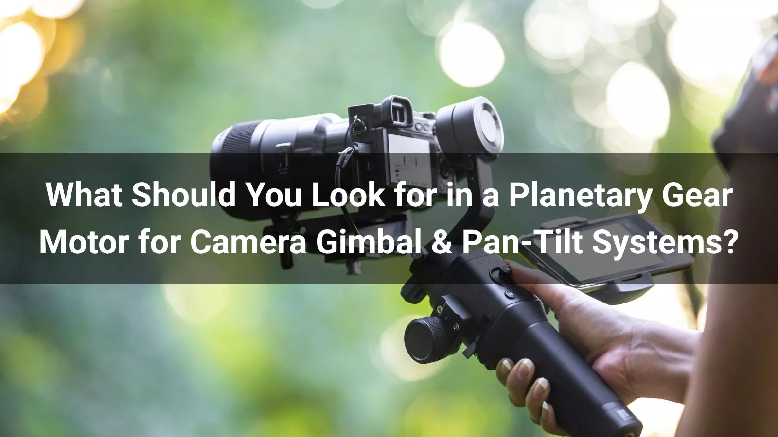 Choose the right planetary gear motor for camera gimbals and pan-tilt systems. Learn about backlash, encoders, torque, and OEM positioning solutions.